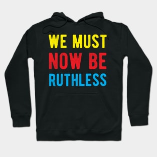 We Must Now Be Ruthless Feminism rgb sent me Hoodie